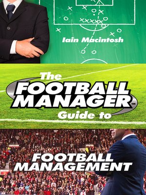 cover image of The Football Manager's Guide to Football Management